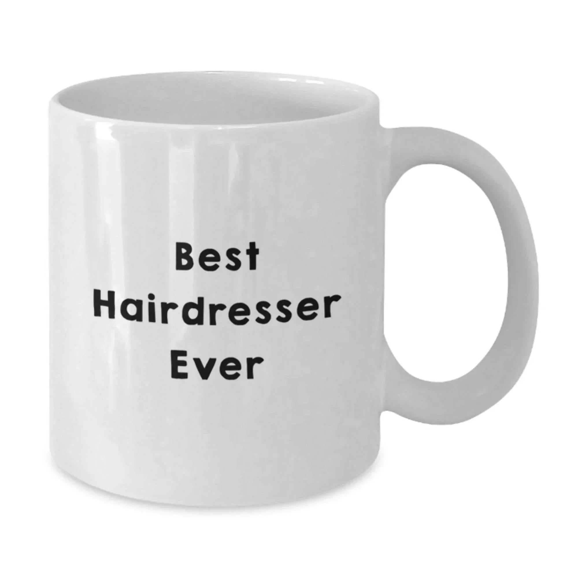 Funny Hairdresser Gifts from Friends for Graduation - White Coffee Mug with Best Hairdresser Ever Quote, 11oz or 15oz Capacity, Ceramic, Microwave and Dishwasher Safe