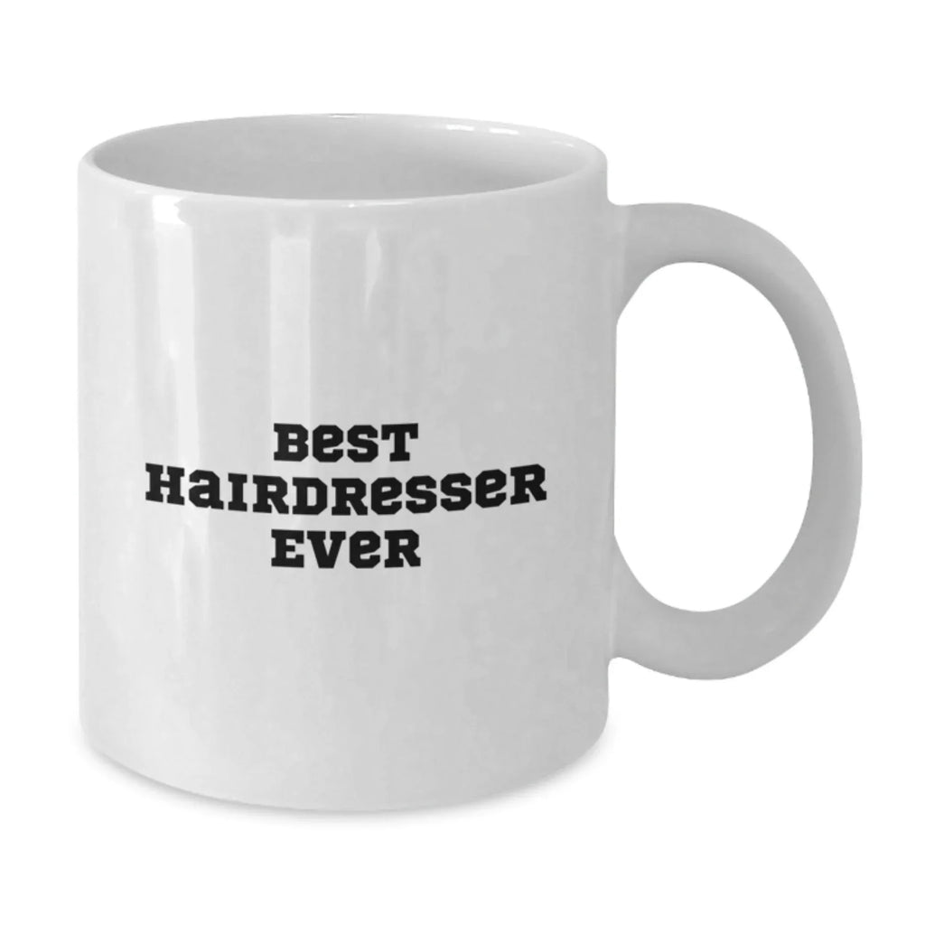 Funny Hairdresser Gifts from Friends for Best Hairdresser Ever White Coffee Mug, Graduation Unique Gifts