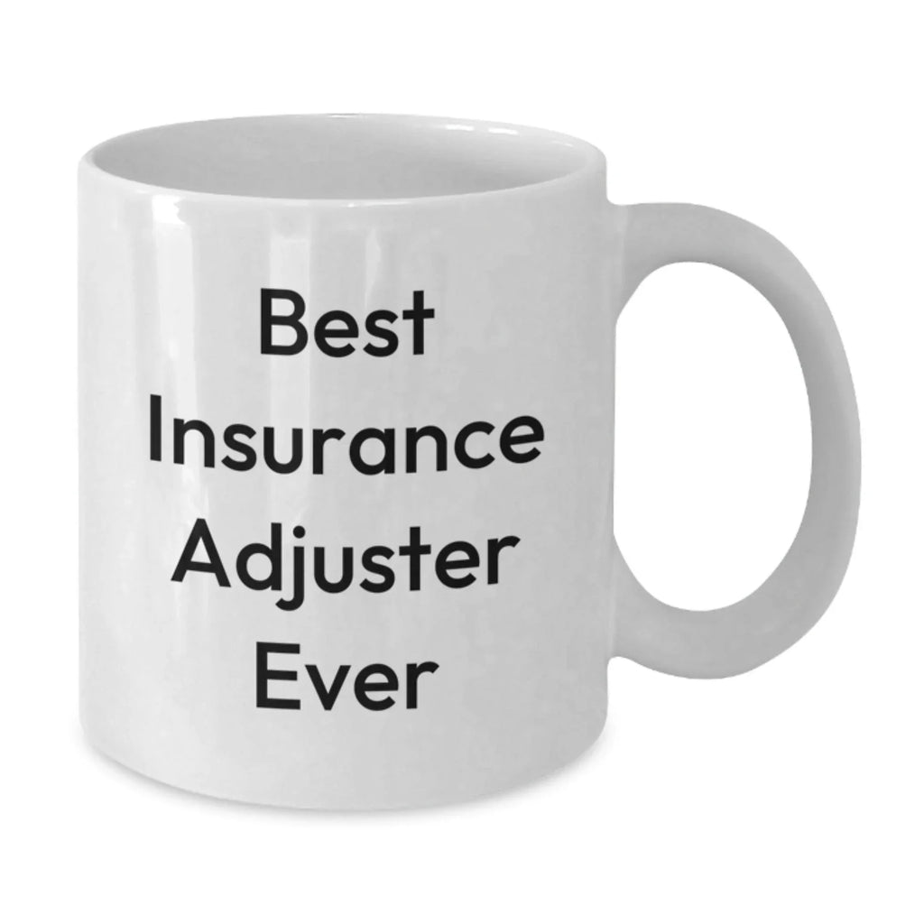 Funny Insurance Adjuster Gifts, Best Insurance Adjuster Ever Quote, White Coffee Mug for Christmas Unique Gifts from Friends to Insurance Adjuster Men