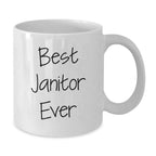 Funny Janitor White Coffee Mug, Best Janitor Ever Quote, Gifts from Friends for Janitor, Unique Graduation Gifts