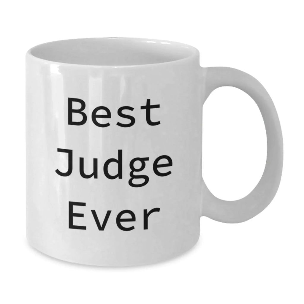 Funny Judge Gifts, Best Judge Ever Quote, White Coffee Mug for Christmas Unique Gifts from Friends, Family, or Men to Judge