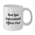 Funny Law Enforcement Officer Gifts from Friends, Cute White Coffee Mug for Best Law Enforcement Officer Ever, Graduation Unique Gifts for Law Enforcement Officer