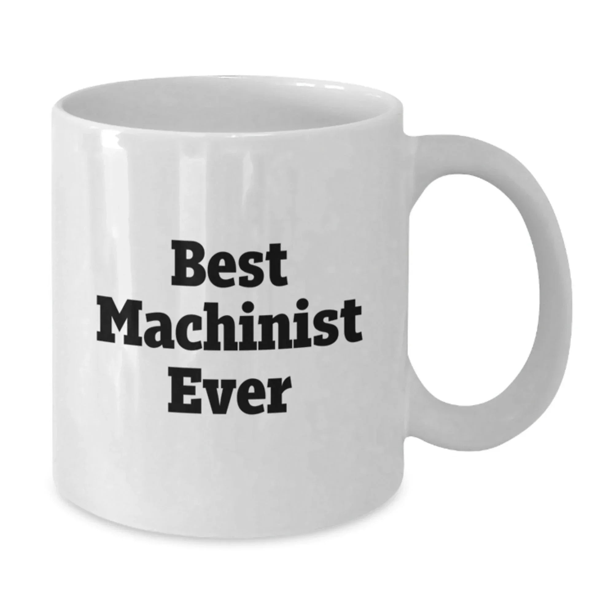 Funny Machinist Gifts from Men to Best Machinist Ever for Graduation Unique Gifts, White Coffee Mug