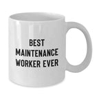 Funny Maintenance Worker Quotes Gifts from Friends for Men - White Coffee Mug, Best Maintenance Worker Ever