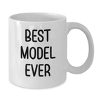 Funny Quote Gifts from Friends to Best Model Ever Birthday Unique White Coffee Mug - 11oz or 15oz Ceramic - Additional