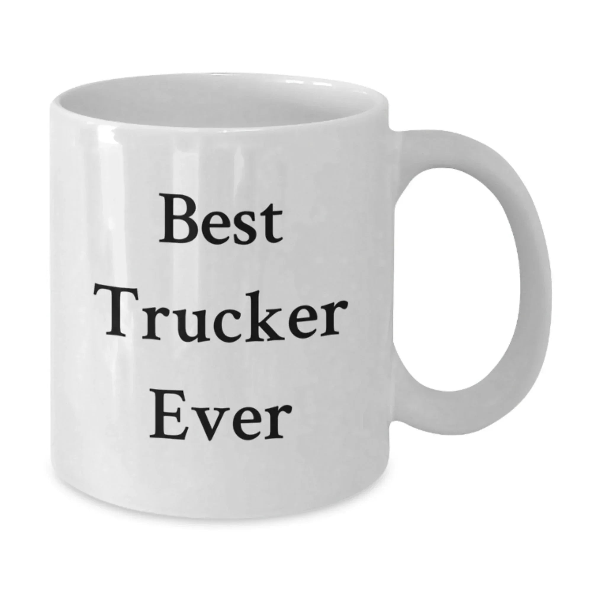 Funny Trucker Gifts from Friends - White Coffee Mug - Best Trucker Ever Quote, Valentine's Unique Gifts for Men
