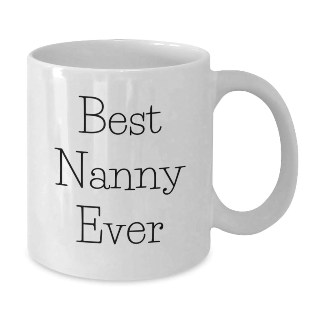 Funny Nanny Quote Gifts from Men, Women or Family to Nanny, White Coffee Mug, Valentine's Unique Gifts