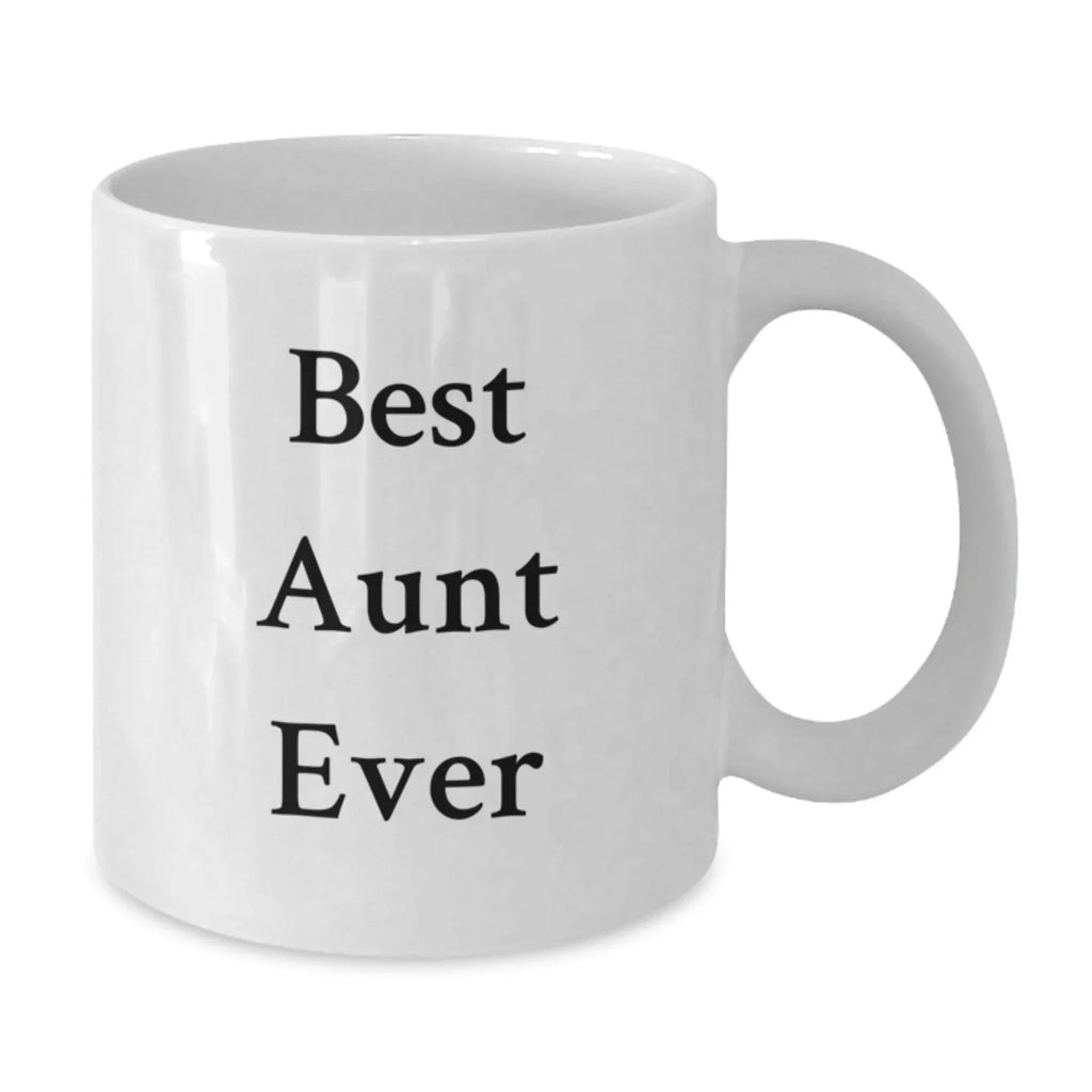 Funny Aunt Quotes, Best Aunt Ever White Coffee Mug, Unique Valentine's Gifts for Men, Women, and Family - Gifts from Men, Women, and Friends to Aunt