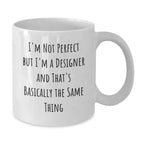 Funny Designer Gifts from Friends for Christmas Unique White Coffee Mugs with I'm Not Perfect But I'm A Designer And That's Basically The Same Thing Quote