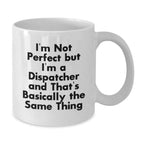 Funny Dispatcher Gifts, White Coffee Mugs, 'I'm Not Perfect But I'm A Dispatcher And That's Basically The Same Thing', Unique Christmas Memorable Presents for Men, Women, Family and Friends