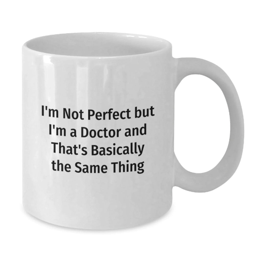 Funny White Coffee Mugs Gifts from Family to Doctor Friends on Valentine's - I'm Not 'Perfect' but I'm a Doctor Gift for Him, Her, Men, Women