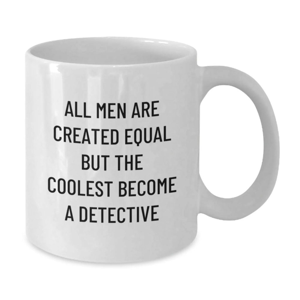 Funny Detective Gifts for Men, White Coffee Mug for Birthday Unique Gifts from Friends, Men's Inspirational Quote Mugs 11oz or 15oz, Ceramic, Microwave, Dishwasher Safe - Additional