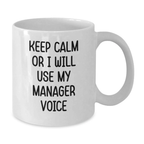 Gifts from Friends for Manager, White Ceramic Coffee Mug with Funny Quote, Perfect Graduation Unique Gifts, Keep Calm Or I Will Use My Manager Voice - Additional