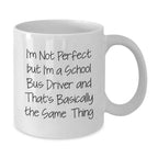 Funny School Bus Driver Gifts from Family for Men - I'm Not Perfect White Coffee Mug, 11oz or 15oz Ceramic Cup, Christmas Unique Presents