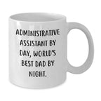 Funny Administrative Assistant Gifts from Men for Graduation Unique White Coffee Mug, 'Administrative Assistant By Day, World's Best Dad By Night.'