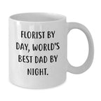 Funny Florist Gifts from Mom to Florist Dad for Christmas, Unique White Coffee Mug, Florist By Day, 'World's Best Dad' Quote, Gifts for Florist Men