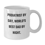 Funny Podiatrist Gifts for Birthday - Podiatrist By Day, World's Best Dad By Night. - White Coffee Mug Gifts from Family to Friends