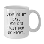 Funny Jeweler Gifts from Mom, White Coffee Mug - Jeweler By Day, World's Best Mom By Night.