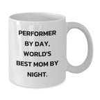 Performer Gifts for Mom, Funny White Coffee Mug, 'Performer By Day, World's Best Mom By Night.', Gifts from Men, Unique Graduation Gifts for Her