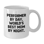 Funny Performer Gifts from Mom - White Coffee Mug for Graduation, Gifts for Men, Women, Friends, Coworkers, Family - 'Performer By Day, World's Best Mom By Night.'