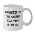 Physician Humor Gifts from Friends and Family - 'Physician By Day, World's Best Mom By Night.' White Coffee Mug for Graduation