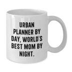 Urban Planner By Day, World's Best Mom By Night. Funny White Coffee Mug Gifts for Urban Planners Birthday