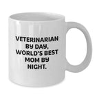 Gifts from Family for Veterinarian Friends Unique White Coffee Mug Veterinarian By Day World's Best Mom By Night Christmas