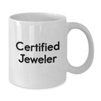 Funny Gifts from Jeweler Friends - Unique White Coffee Mug for Him or Her - Certified Jeweler Quote Gifts for Christmas