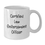 Funny Gifts from Friends for Certified Law Enforcement Officer White Coffee Mug, Christmas Unique Presents for Law Enforcement Officers, White 11oz or 15oz Ceramic Mug