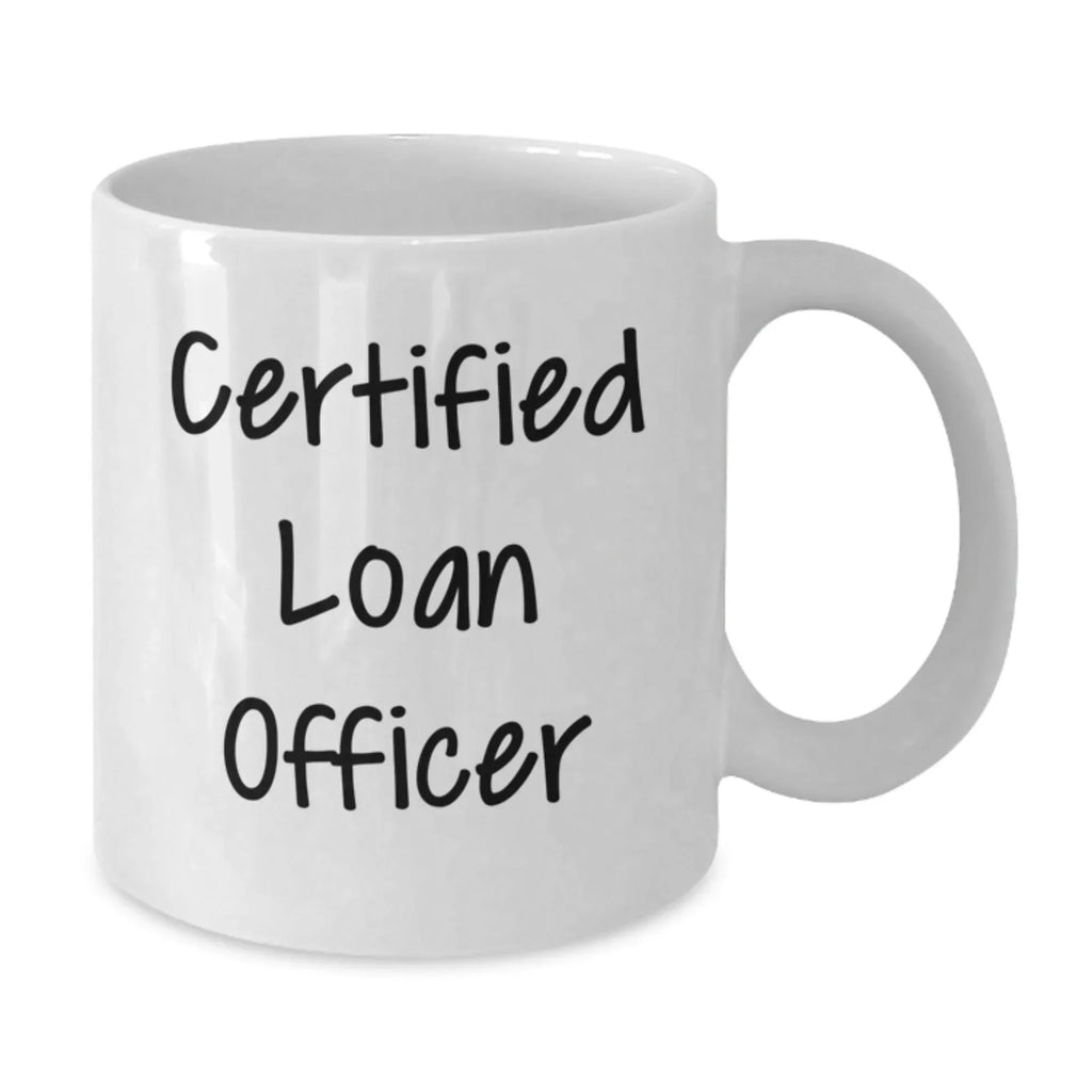 Funny Gifts for Loan Officer, White Coffee Mug, Quote - Certified Loan Officer Christmas Unique Gifts from Friends, Family, Coworkers for Men, Women