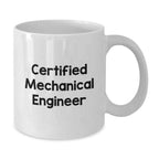 Funny Quote Mechanical Engineer Gifts from Friends for Christmas, White Coffee Mug, Certified Mechanical Engineer, 11oz or 15oz Capacity, Ceramic Material, Microwave and Dishwasher Safe