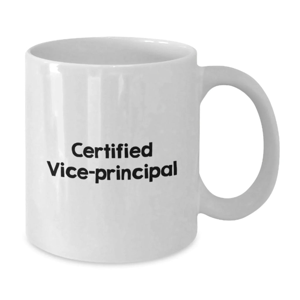 Funny Vice-principal Gifts from Friends for Vice-principal Birthday Unique Gifts, White Coffee Mug with Certified Vice-principal Quote, 11oz or 15oz Capacity, Ceramic, Microwave, and Dishwasher Safe