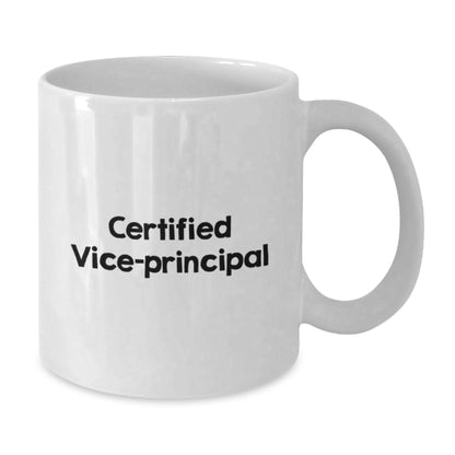 Funny Vice-principal Gifts from Friends for Vice-principal Birthday Unique Gifts, White Coffee Mug with Certified Vice-principal Quote, 11oz or 15oz Capacity, Ceramic, Microwave, and Dishwasher Safe - Additional