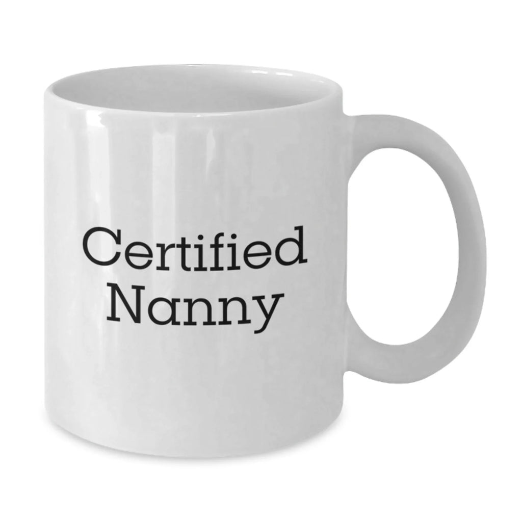 Funny Gifts from Mom to Nanny, Unique White Coffee Mug, Certified Nanny Love, Christmas Unique Gifts for Her