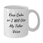 Funny Gifts from Friends for Teller Lovers - White Coffee Mug Keep Calm Or I Will Use My Teller Voice Teller White Mug