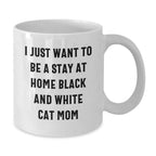 Funny Black and White Cat Valentine's Gifts from Mom Unique White Coffee Mug, I Just Want To Be A Stay At Home Black and White Cat Mom, Gift for Cat Lover, Women, Friends