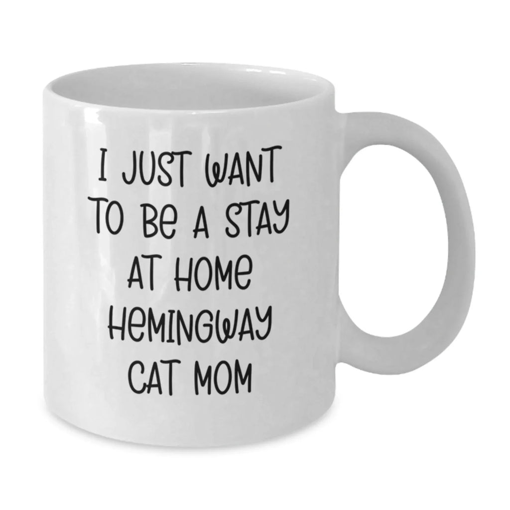 Funny Hemingway Cat Gifts for Men, Women and Friends - White Coffee Mug for Valentine's - 'I Just Want To Be A Stay At Home Hemingway Cat Mom' Quote - Gifts from Family and Friends