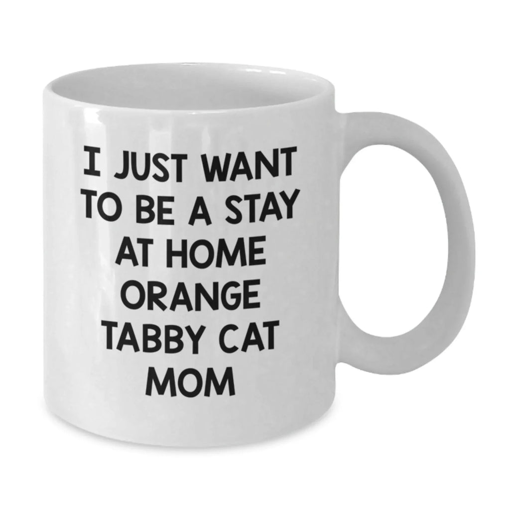 Funny Orange Tabby Cat Gifts for Women, White Coffee Mug with I Just Want To Be A Stay At Home Orange Tabby Cat Mom Quote, Perfect Christmas Unique Gifts from Friends
