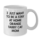 Funny Orange Tabby Cat Gifts for Women, White Coffee Mug with I Just Want To Be A Stay At Home Orange Tabby Cat Mom Quote, Perfect Christmas Unique Gifts from Friends