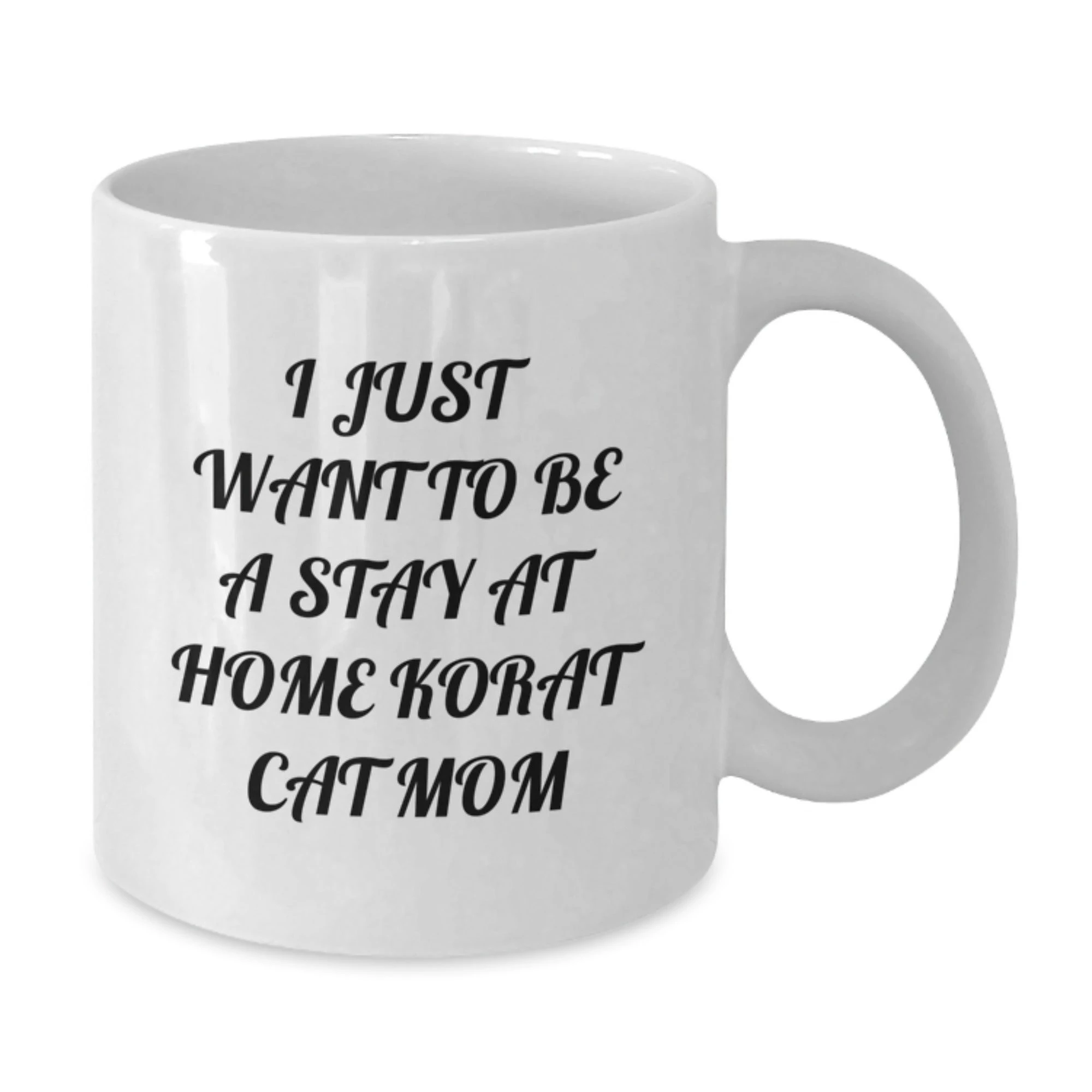 Funny Korat Cat Gifts for Korat Cat Lovers, Unique White Coffee Mug for Valentine's, I Just Want To Be A Stay At Home Korat Cat Mom Lover