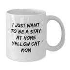 Yellow Cat Lover Mug – Features the Quote “I Just Want to Be a Stay at Home Yellow Cat Mom” – White Ceramic Coffee Cup