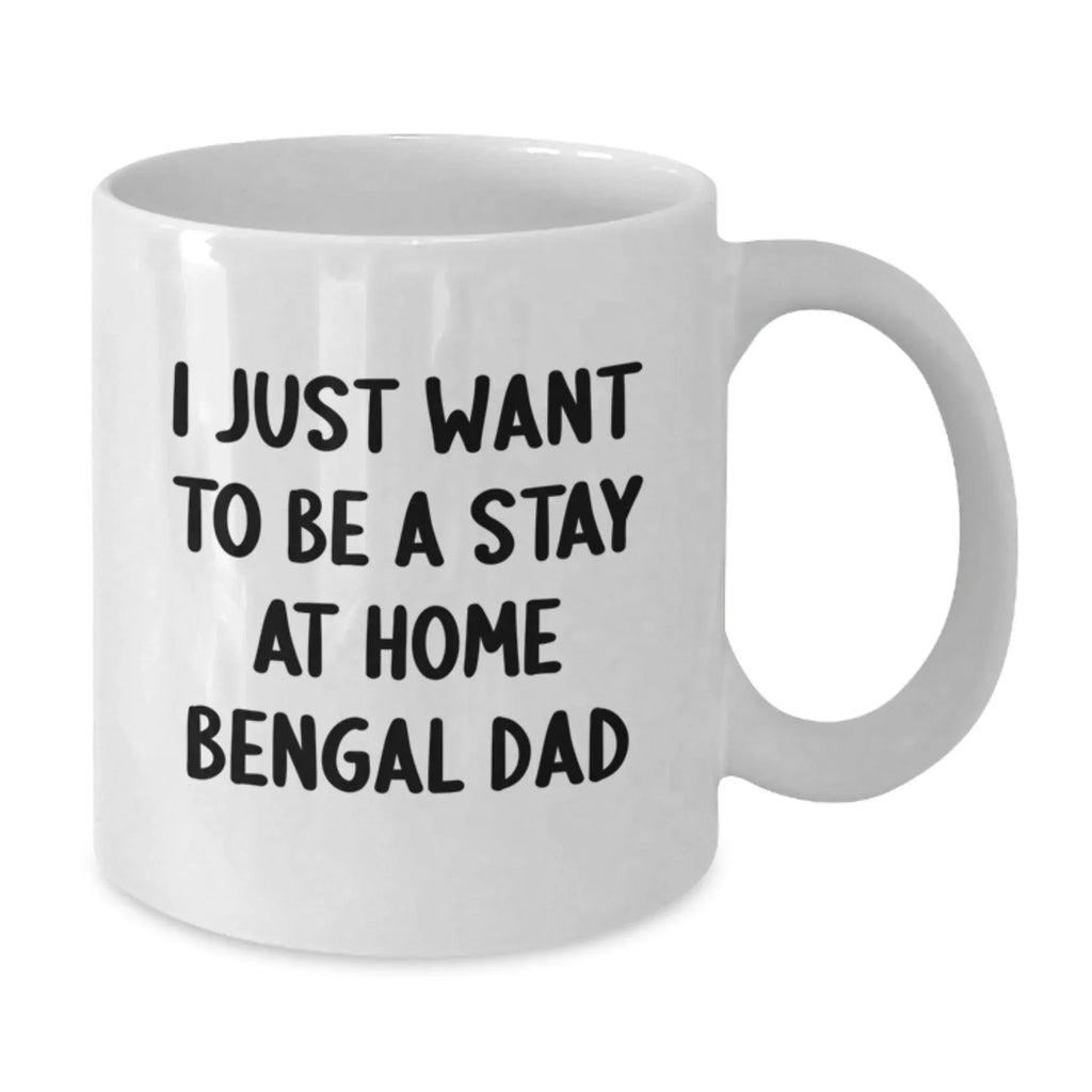 Funny Bengal Cat Gifts for Him, 'I Just Want To Be A Stay At Home Bengal Dad' White Coffee Mug, Birthday Unique Gifts from Men to Family