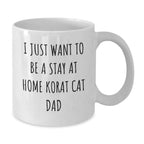 Korat Cat Lover's White Coffee Mug, Gifts from Men to Korat Cat Dad on Birthday - I Just Want To Be A Stay At Home Korat Cat Dad, Funny Korat Cat Gifts
