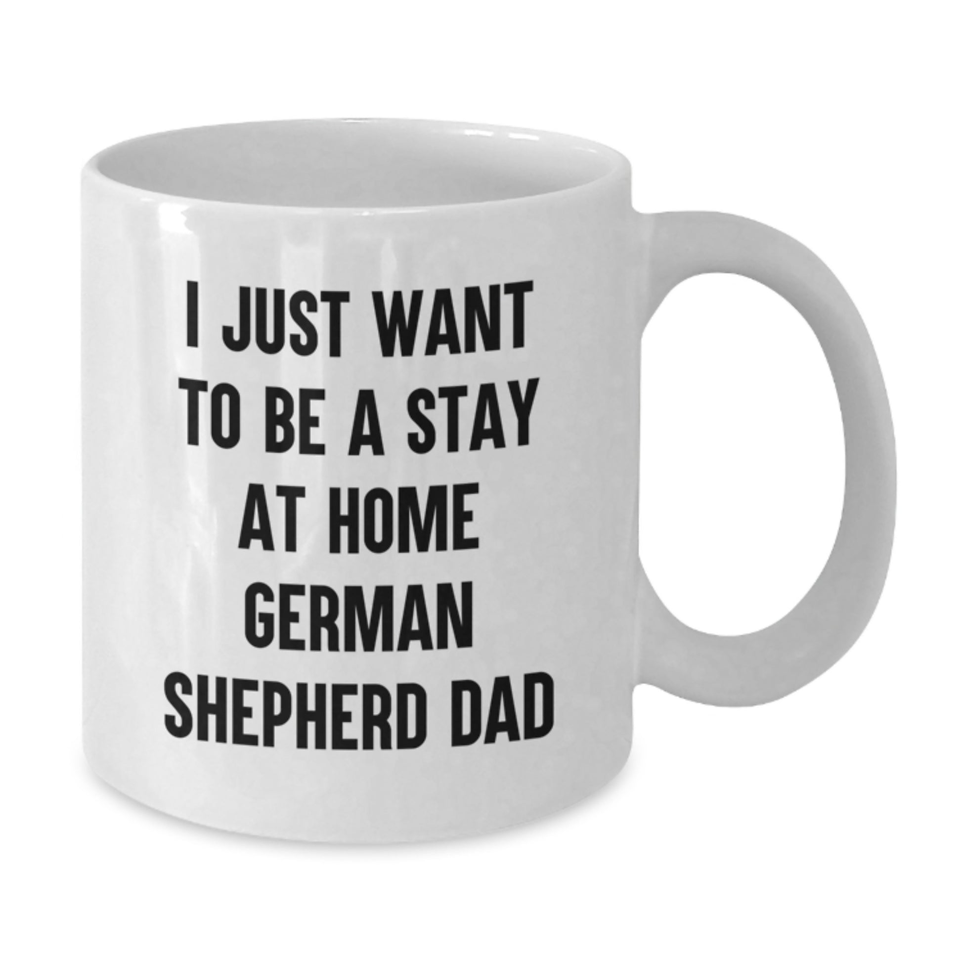 Funny German Shepherd Dog Gifts for Men from Friends - White Coffee Mug for I Just Want To Be A Stay At Home Dad, Unique Graduation Gifts - Additional