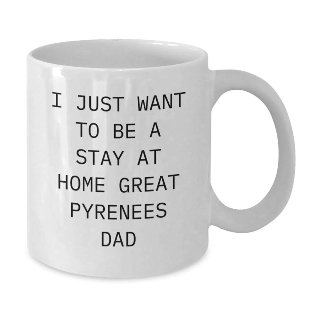 Funny Great Pyrenees Dog Gifts for Men, White Coffee Mug with I Just Want To Be A Stay At Home Great Pyrenees Dad Quote, Christmas Unique Gifts from Friends