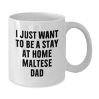 Funny Maltese Dog Gifts for Men, White Coffee Mug, I Just Want To Be A Stay At Home Maltese Dad, Christmas Unique