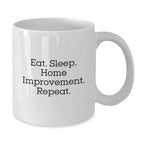 Funny Home Improvement White Coffee Mugs Gifts for Men Home Improvement Enthusiasts from Friends - Eat. Sleep. Home Improvement. Repeat.