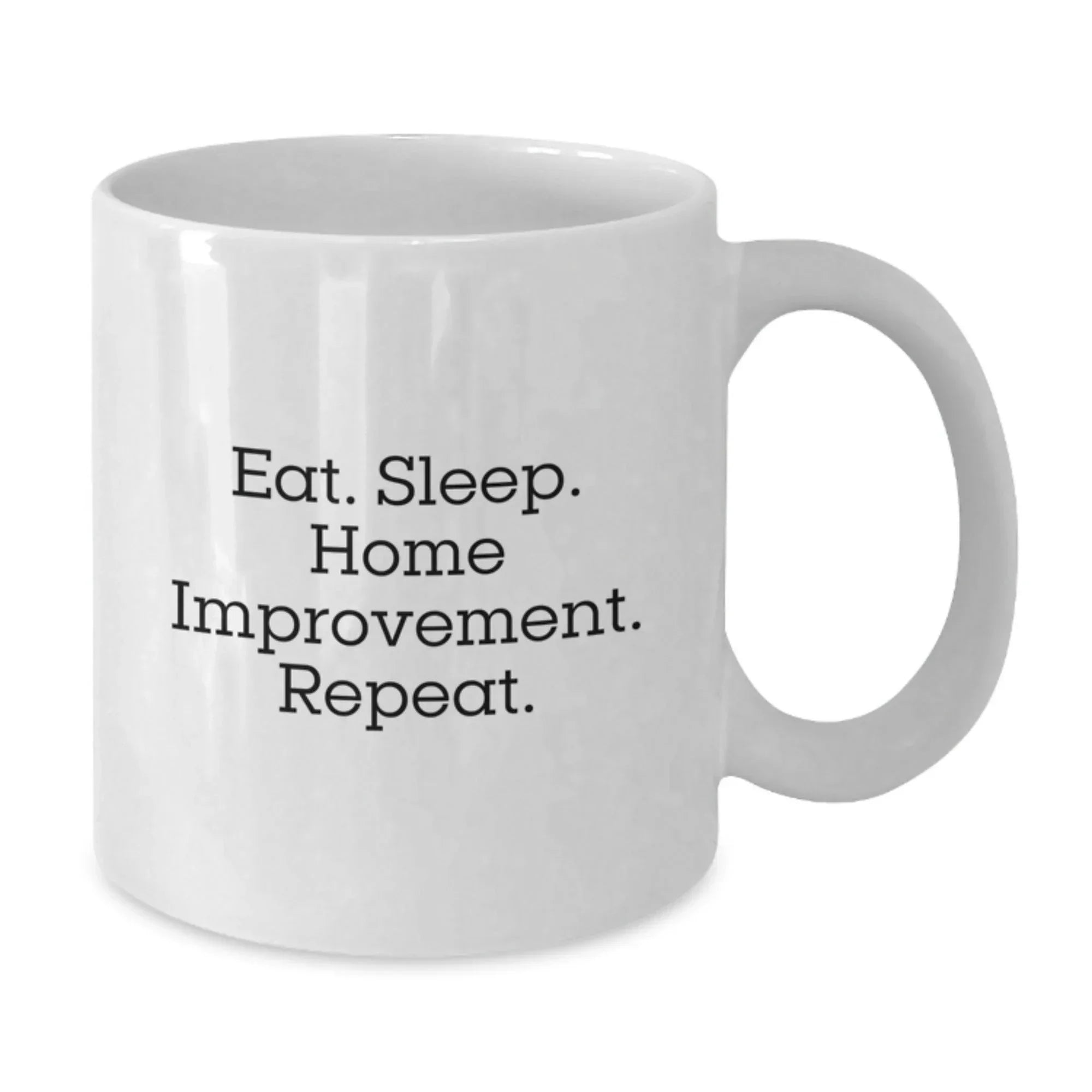 Funny Home Improvement White Coffee Mugs Gifts for Men Home Improvement Enthusiasts from Friends - Eat. Sleep. Home Improvement. Repeat.