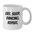 Funny Dancing Gifts from Friends - Eat. Sleep. Dancing. Repeat. White Coffee Mug for Men and Women