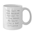 Funny Mum Quotes White Coffee Mug, Gifts from Family to Mum, Unique Graduation Gifts for Mum, They Call Me Mum Because Partner In Crime Makes Me Sound Like A Bad Influence